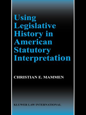 cover image of Using Legislative History in American Statutory Interpretation